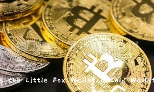 Is the Little Fox Wallet a Cold Wallet?